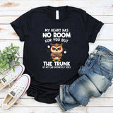 My Heart Has No Room For You, But The Trunk Of My Car Does T-Shirt