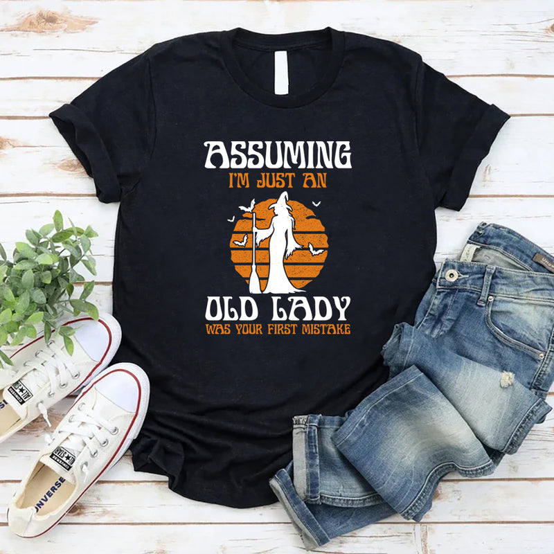 Assuming I'm Just An Old Man Was Your First Mistake T-Shirt