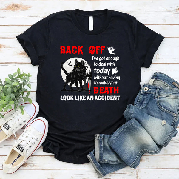 Back Off—I’ve Got Enough To Deal With T-Shirt
