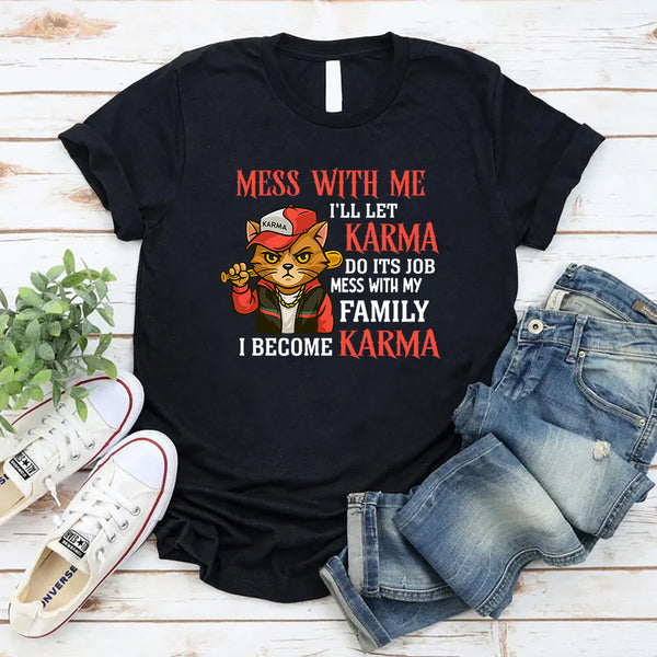 Mess With Me I'll Let Karma Do It's Job T-Shirt