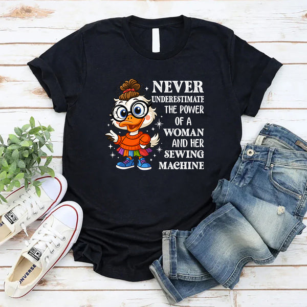 Never Underestimate the Power of a Woman and Her Sewing Machine T-Shirt