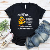 I Am Just Checking The Birth Certificate T-Shirt