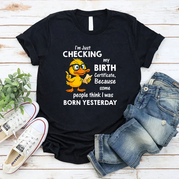 I Am Just Checking The Birth Certificate T-Shirt