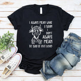 I Always Mean What I Say, I Don’t Always Mean To Say It Out Loud T-Shirt