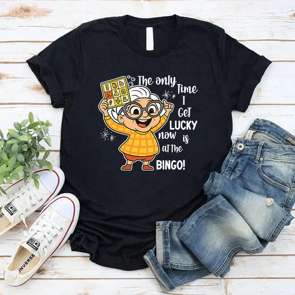 The Only Time I Get Lucky Now Is At The Bingo T-Shirt