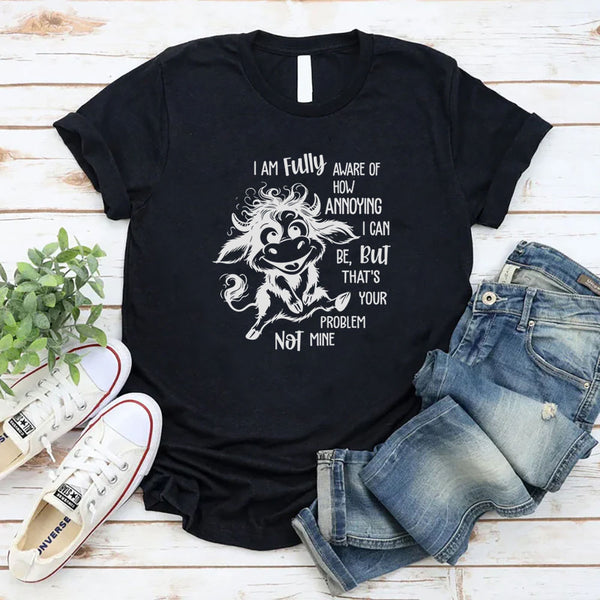 I Am Fully Aware Of How Annoying I Can Be T-Shirt