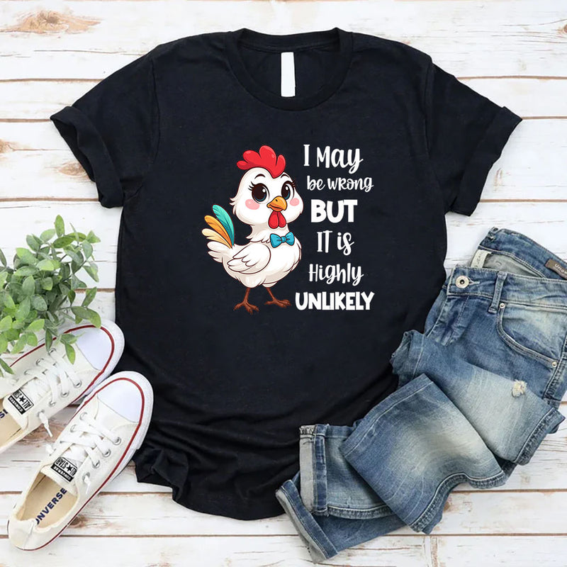 I May Be Wrong But It Is Highly Unlikely T-Shirt