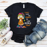 I Don’t Have The Energy To Like People Today T-Shirt