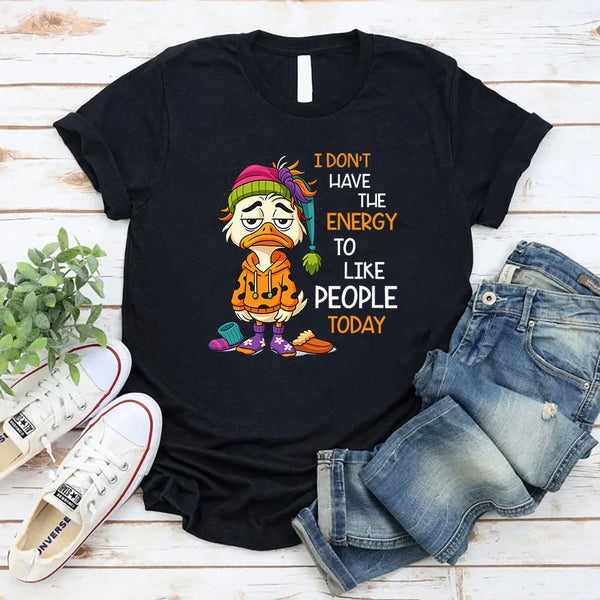 I Don’t Have The Energy To Like People Today T-Shirt