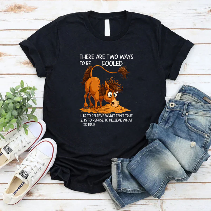There Are Two Ways To Be Fooled T-Shirt