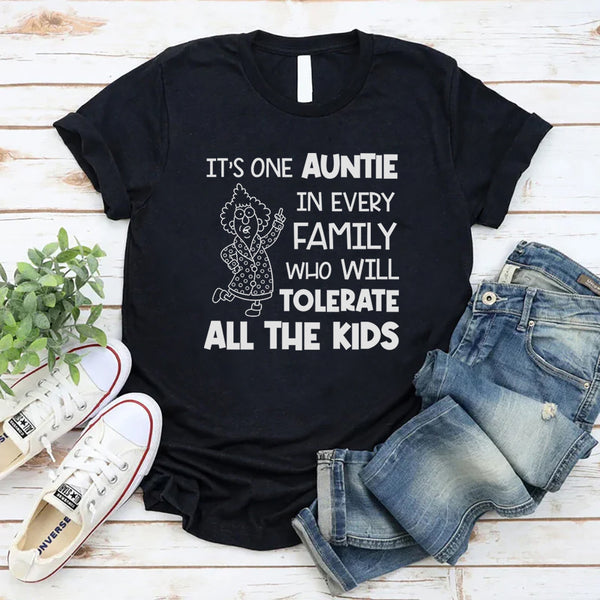 It’s One Auntie in Every Family Who Will Tolerate All the Kids T-Shirt
