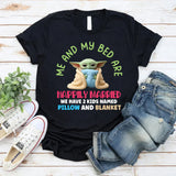 Me and My Bed Are Happily Married We Have 2 Kids Named Pillow and Blanket T-Shirt