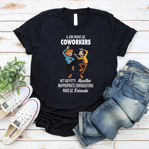 A Job Made Us Coworkers T-Shirt
