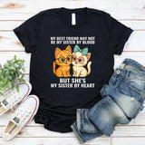 My Best Friend May Not Be Sister But She's Sister By Heart T-Shirt