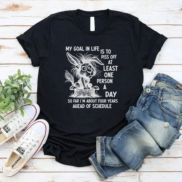My Goal in Life Is to Piss Off at Least One Person a Day T-Shirt
