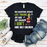 No Matter What Life Throws at Me, At Least I Don’t Have Ugly Children T-Shirt