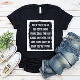 When You’re Dead You Don’t Know You’re Dead The Pain Is Felt by Others. The Same Thing Happens When You’re Stupid T-Shirt