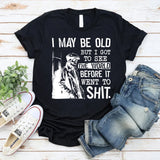 I May Be Old But I Got to See the World Before It Went to Shit T-Shirt