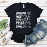 Confidence Doesn’t Beg to Be Seen, It Naturally Becomes the Spotlight Wherever It Stands T-Shirt