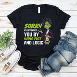 Sorry If I Offended You by Using Fact and Logic T-Shirt
