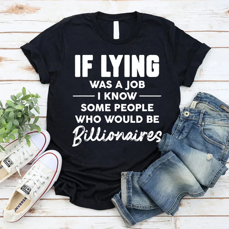 If Lying Was A Job T-Shirt