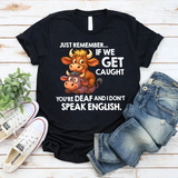Just Remember If We Get Caught T-Shirt