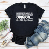 In Order to Insult Me, I Must First Value Your Opinion Nice Fkin Try Though T-Shirt