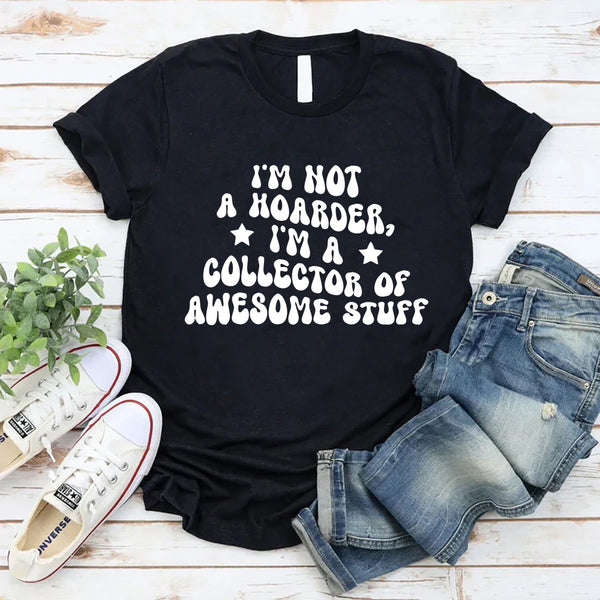 I'm Not A Hoarder I'm A Collector Of Awesome Stuff T-Shirt