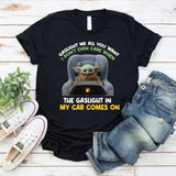 Gaslight Me All You Want I Don’t Even Care When the Gaslight in My Car Comes On T-Shirt