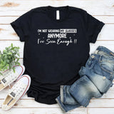 I’m Not Wearing My Glasses Anymore I’ve Seen Enough T-Shirt