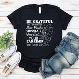 Be Grateful That No Matter How Much Chocolate You Eat, Your Earrings Will Still Fit T-Shirt