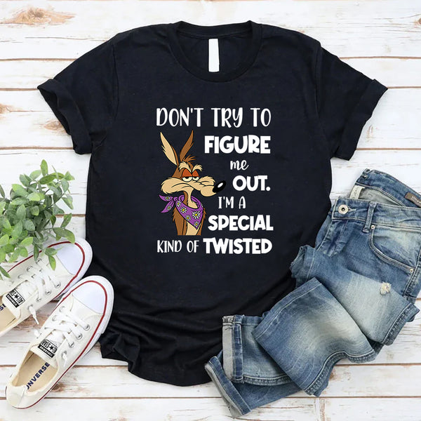 Don't Try To Figure Me Out. I'm A Special Kind Of Twisted T-Shirt