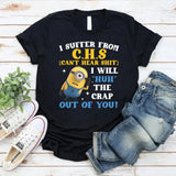 I Suffer From C.H.S (Can’t Hear Shit) I Will ‘Huh’ the Crap Out of You! T-Shirt