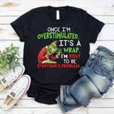 Once I’m Overstimulated, It’s a Wrap I’m Bout to Be Everyone’s Problem T-Shirt