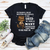 I’m Thankful for My Resting Bitchface It Has Saved Me from So Many Conversations I Didn’t Want to Be Part Of T-Shirt