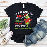 It’s So Hard to Shop for My Sister for Christmas She Already Has Me T-Shirt
