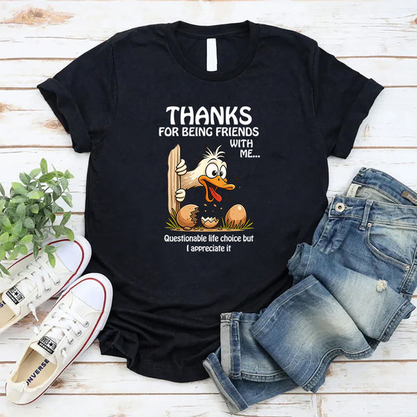Thanks for Being Friends With Me Questionable Life Choices But I Appreciate It T-Shirt