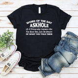Word of the Day: Askhole (N.) A Person Who Constantly Asks for Advice Then Does the Opposite of What You Told Them T-Shirt
