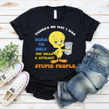 There’s No Way I Was Born to Only Pay Bills & Attract Gas, Utility Bills, Stupid People T-Shirt