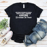 Revenge Sounds So Mean That’s Why I Prefer to Call It Returning the Favor T-Shirt