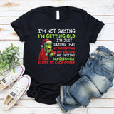 I’m Not Saying I’m Getting Old, I’m Just Saying That My Dinner Time and Bed T-Shirt