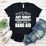 I’m Not Mean, I’m Just Honest. The Truth Hurts. Here, Take A Band-Aid T-Shirt