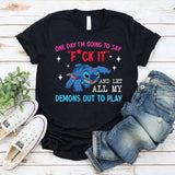 One Day I’m Going to Say ‘F*ck It’ and Let All My Demons Out to Play T-Shirt