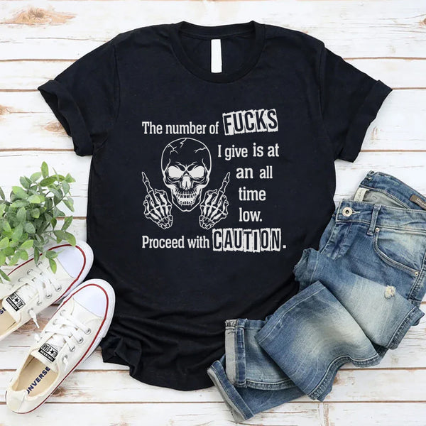 The Number of F*cks I Give Is at an All-Time Low Proceed With Precautions T-Shirt