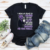 I Wear All Black to Remind You Not to Mess With Me T-Shirt