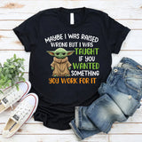 Maybe I Was Raised Wrong, But I Was Taught If You Wanted Something, You Work for It T-Shirt