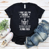 I Don’t Beg for ★ Friends ★ So Whether You Speak to Me or Not, I Don’t Give a Flying F*ck T-Shirt