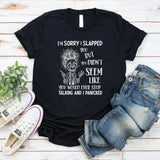 I’m Sorry I Slapped You But You Didn’t Seem Like You Would Ever Stop Talking T-Shirt