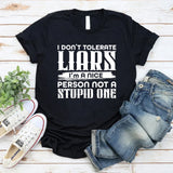 I Don’t Tolerate Liars, I’m a Nice Person Not a Stupid One T-Shirt