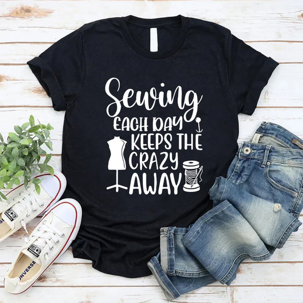Sewing Each Day Keeps The Crazy Away T-Shirt